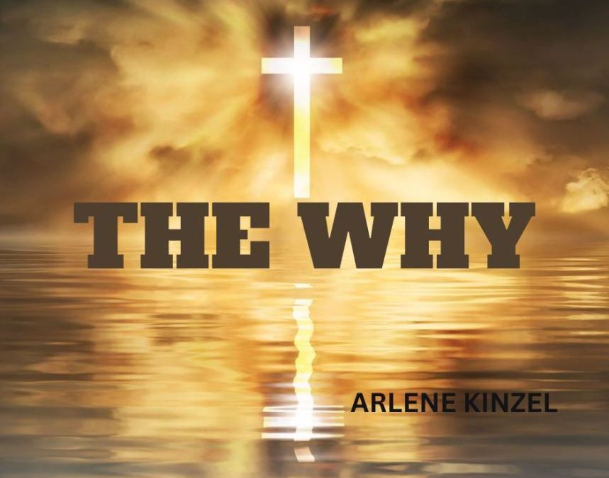 THE WHY II- Why Did Jesus Had To Come As A Man? | ARLENE KINZEL |APRIL 9TH, 2023